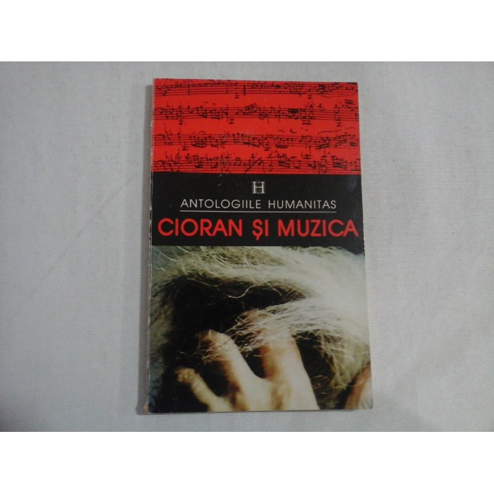    (Antologiile  Humanitas)   CIORAN  SI  MUZICA  